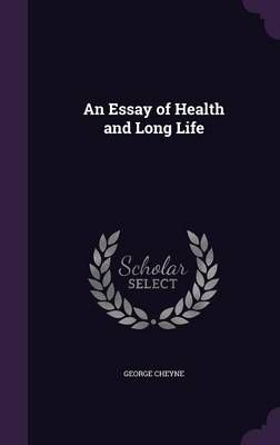 Essay of Health and Long Life By George Cheyne 9781358909535