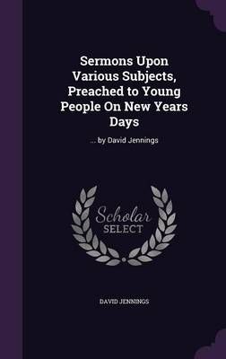 Sermons Upon Various Subjects, Preached to Young People On New Years Days
