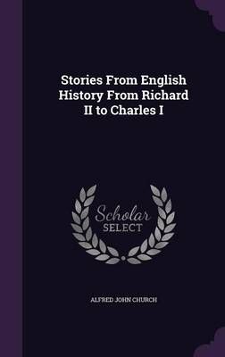 Stories From English History From Richard II to Charles I By Church