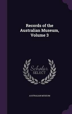 Records of the Australian Museum, Volume 3 9781358963179 (Hardback)