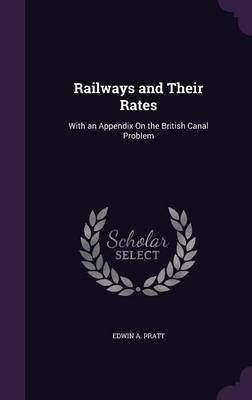 Railways and Their Rates By Edwin A Pratt 9781359006103 (Hardback)