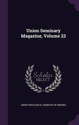 Union Seminary Magazine, Volume 22 9781359036131 (Hardback)