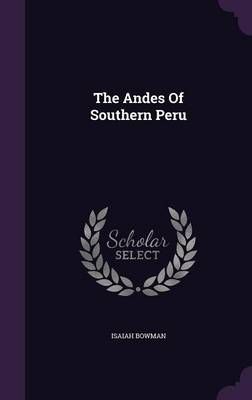 The Andes Of Southern Peru By Isaiah Bowman 9781359192806 (Hardback)