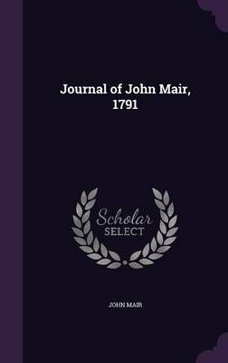 Journal of John Mair, 1791 By John Mair 9781359387752 (Hardback)