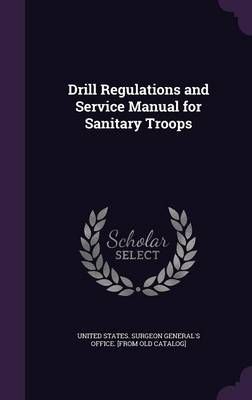 Drill Regulations and Service Manual for Sanitary Troops 9781359433145