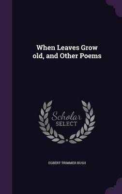 When Leaves Grow old, and Other Poems By Bush 9781359646330 (Hardback)