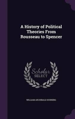 A History of Political Theories From Rousseau to Spencer 9781359743565