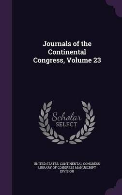 Journals of the Continental Congress, Volume 23 9781359906144