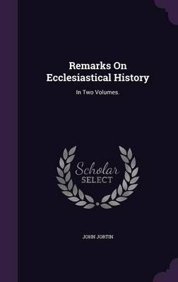 Remarks On Ecclesiastical History By Jortin 9781359978189 (Hardback)