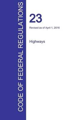 CFR 23, Highways, April 01, 2016 (Volume 1 of 1) 9781359980274