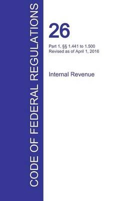 CFR 26, Part 1, 1.441 to 1.500, Internal Revenue, April 01, 2016 (Volume 8 of 22)