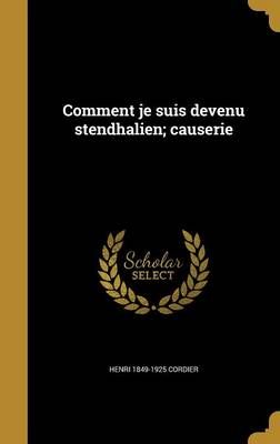 Comment Je Suis Devenu Stendhalien; Causerie 9781359983701 (Hardback)