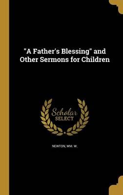"A Father's Blessing" and Other Sermons for Children 9781360137346