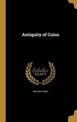 Antiquity of Coins By William Hume 9781360371184 (Hardback)