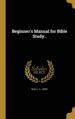 Beginner's Manual for Bible Study.. By J V Comp Read (creator)