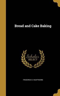 Bread and Cake Baking By Frederick D Hauptmann 9781360707686