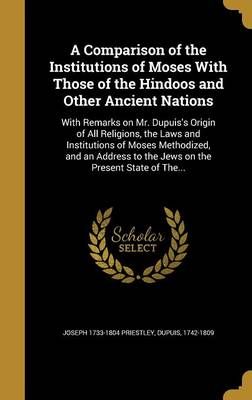 A Comparison of the Institutions of Moses With Those of the Hindoos and Other Ancient Nations