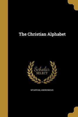 The Christian Alphabet By Andronicus M'Cartan (creator) 9781360836997