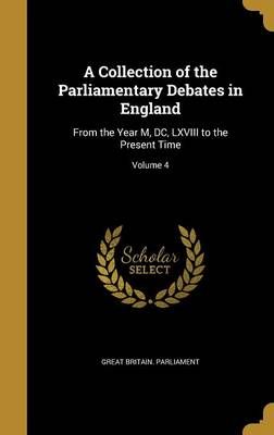 A Collection of the Parliamentary Debates in England 9781361488522