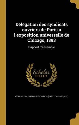 Délégation Des Syndicats Ouvriers De Paris a L'exposition Universelle De Chicago, 1893