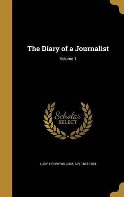The Diary of a Journalist; Volume 1 9781361822814 (Hardback)