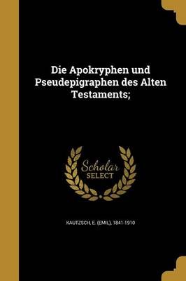 Die Apokryphen Und Pseudepigraphen Des Alten Testaments; 9781361845639