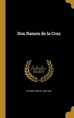 Don Ramon De La Cruz By Emilio 1833-1900 Alvarez (creator) (Hardback)