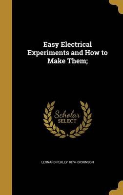 Easy Electrical Experiments and How to Make Them; 9781362032908