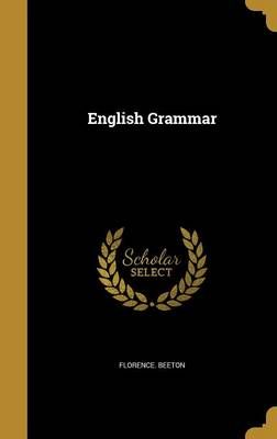English Grammar By Florence Beeton 9781362203568 (Hardback)