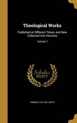Theological Works By Thomas 1747-1821 Scott 9781363828739 (Hardback)