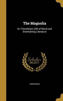 The Magnolia By Anonymous (creator) 9781363986798 (Hardback)