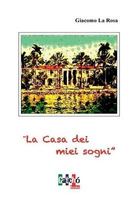 La Casa dei Miei Sogni By La Rosa, Giacomo 9781365000362 (Hardback)