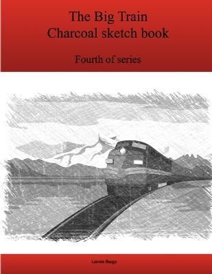 The Fourth Big Train Charcoal Sketch Book Series By Lonnie Bargo