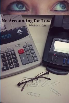 No Accounting for Love By Rebekah H. Cain 9781365087097 (Paperback)