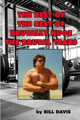 The Best of the Rest of Brutally Huge By Bill Davis 9781365090165