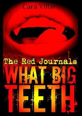 What Big Teeth - The Red Journals By Cara Villar 9781365137488