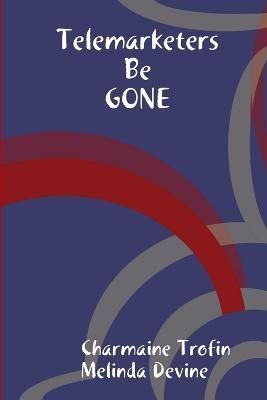 Telemarketers be Gone By Charmaine Trofin 9781365170041 (Paperback)