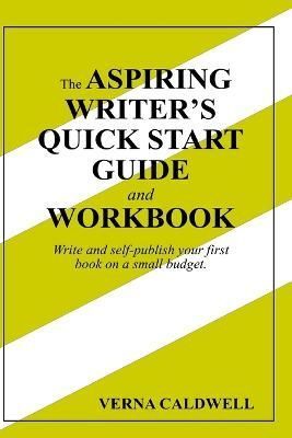 Aspiring Writer's Quick Start Guide and Workbook By Caldwell