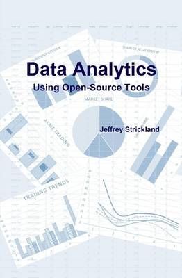 Data Analytics Using Open-Source Tools By President Jeffrey Strickland