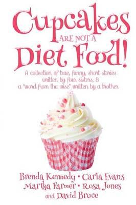 Cupcakes are Not a Diet Food By Brenda Kennedy 9781365278778