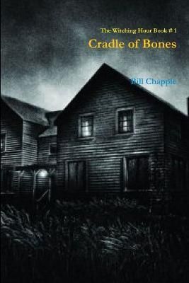 The Witching Hour Book #1 Cradle of Bones By Bill Chapple (Paperback)