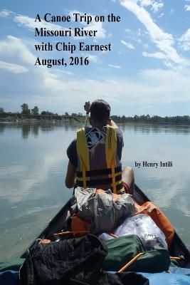Canoe Trip on the Missouri River with Chip By Intili 9781365341137