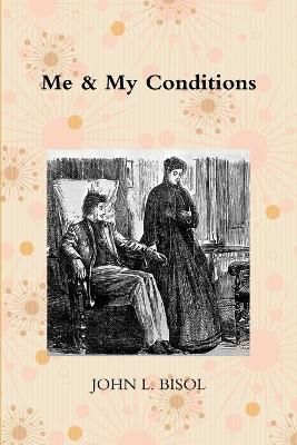 Me & My Conditions By John L. Bisol 9781365381423 (Paperback)