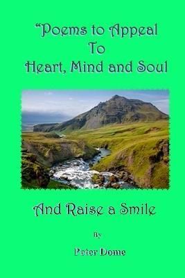 Poems to Appeal to Heart, Mind and Soul By Peter Dome 9781365393921