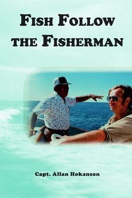 Fish Follow the Fisherman By Allan Hokanson 9781365432323 (Paperback)