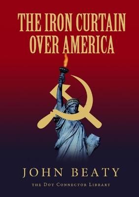 The Iron Curtain Over America By John Beaty 9781365459788 (Paperback)