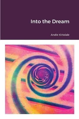 Into the Dream By Andie Kirkdale 9781365516603 (Paperback)