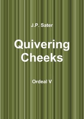 Quivering Cheeks: Ordeal V By Sater, J.P. 9781365589447 (Paperback)