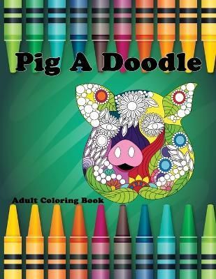 Pig A Doodle By Ana Garcia 9781365609992 (Paperback)