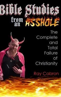 Bible Studies from an Asshole By Ray Cabron 9781365610301 (Hardback)